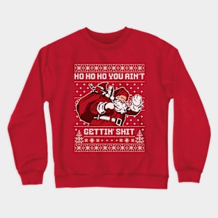 Ho ho ho you ain't gettin' shit Crewneck Sweatshirt